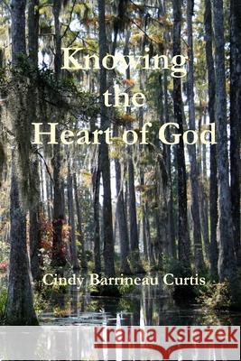 Knowing the Heart of God Cindy Curtis 9780557192632 Lulu.com - książka