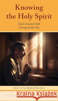 Knowing the Holy Spirit: God's Greatest Gift Living Inside You Kenneth Harold Baker 9781662968990 Gatekeeper Press - książka