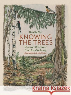 Knowing the Trees: Discover the Forest from Seed to Snag Ken Keffer Emily Walker 9781680515527 Mountaineers Books - książka