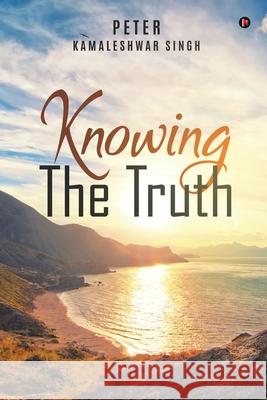 Knowing The Truth Peter Kamaleshwar Singh 9781638736998 Notion Press - książka