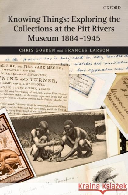 Knowing Things: Exploring the Collections at the Pitt Rivers Museum 1884-1945 Chris Gosden 9780199225897  - książka