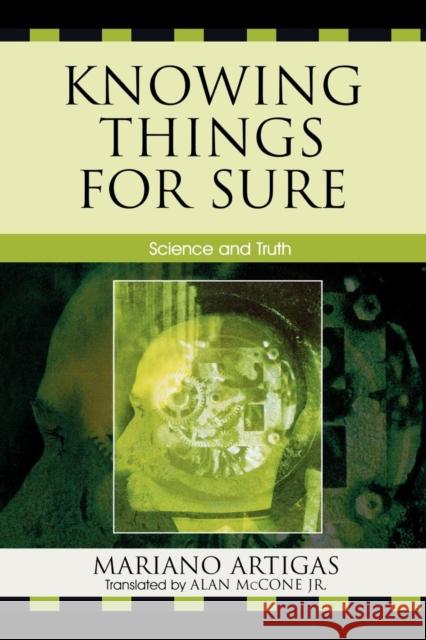 Knowing Things for Sure: Science and Truth Artigas, Mariano 9780761835110 University Press of America - książka