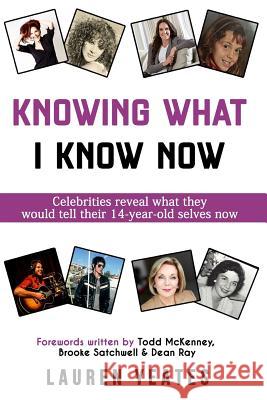 Knowing What I Know Now: Celebrities Reveal What They Would Tell Their 14-Year-Old Selves Now Lauren Yeates 9781731545817 Independently Published - książka