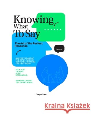 Knowing What To Say: The Art of the Perfect Response Positive Silences Zhang, Yutong 9798182134033 Independently Published - książka