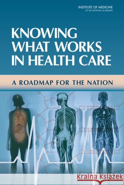 Knowing What Works in Health Care: A Roadmap for the Nation Institute of Medicine 9780309113564 National Academy Press - książka