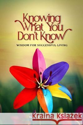 Knowing What You Don't Know: Wisdom for Successful Living Kehinde Oyadiran 9781778223228 Kehinde Oyadiran - książka