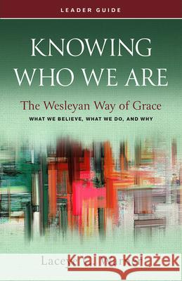 Knowing Who We Are Leader Guide: The Wesleyan Way of Grace Laceye C. Warner 9781791032050 Abingdon Press - książka