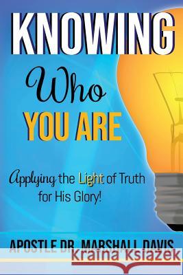 Knowing Who You Are: Applying the Light of Truth for His Glory Apostle Dr Marshall Davis 9781732287990 Kingdom Publishing LLC - książka