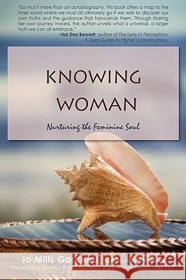 Knowing Woman: Nurturing the Feminine Soul Garceau, Jo Mills 9780595472697 iUniverse.com - książka