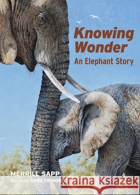 Knowing Wonder: An Elephant Story  9781634050692 Reverberations Books - książka