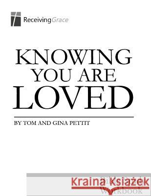 Knowing You Are Loved: Bible Study Workbook Tom Pettit Gina Pettit 9781502473837 Createspace - książka