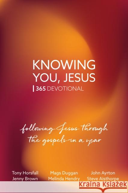 Knowing You, Jesus: 365 Devotional: Following Jesus through the gospels in a year Melinda Hendry 9781800391857 BRF (The Bible Reading Fellowship) - książka