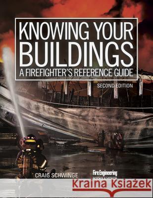 Knowing Your Buildings: A Firefighter's Reference Guide Craig Schwinge 9781593703257 Fire Engineering Books - książka