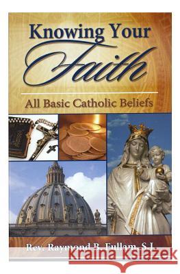 Knowing Your Faith: All Basic Catholic Beliefs Raymond B. Fullam 9780899422596 Catholic Book Publishing Company - książka