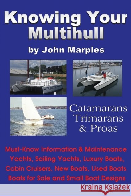 Knowing Your Multihull: Catamarans, Trimarans, Proas - Including Sailing Yachts, Luxury Boats, Cabin Cruisers, New & Used Boats, Boats for Sal John Marples 9780972146173 Bookspecs Publishing - książka
