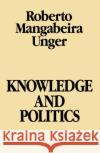 Knowledge & Politics Unger, Roberto Mangabeira 9780029328705 Free Press