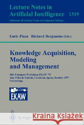 Knowledge Acquisition, Modeling and Management: 10th European Workshop, EKAW'97, Sant Feliu de Guixols, Catalonia, Spain, October 15-18, 1997. Proceedings Enric Plaza, Richard Benjamins 9783540635925 Springer-Verlag Berlin and Heidelberg GmbH &  - książka
