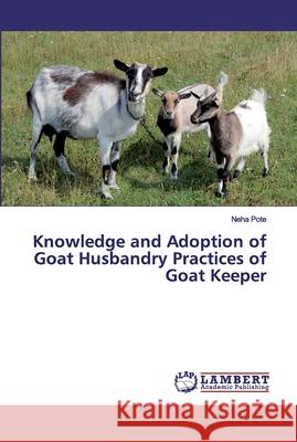 Knowledge and Adoption of Goat Husbandry Practices of Goat Keeper Pote, Neha 9786200280084 LAP Lambert Academic Publishing - książka