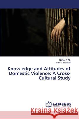 Knowledge and Attitudes of Domestic Violence: A Cross-Cultural Study Al Ali Nahla                             Lazenbatt Anne 9783659122552 LAP Lambert Academic Publishing - książka