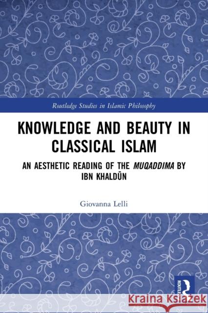 Knowledge and Beauty in Classical Islam: An Aesthetic Reading of the Muqaddima by Ibn Khaldūn Lelli, Giovanna 9780367567682 Routledge - książka