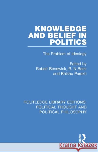 Knowledge and Belief in Politics: The Problem of Ideology Robert Benewick R. N. Berki Bhikhu Parekh 9780367245986 Routledge - książka