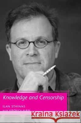 Knowledge and Censorship Ilan Stavans Veronica Albin 9781403984104 Palgrave MacMillan - książka