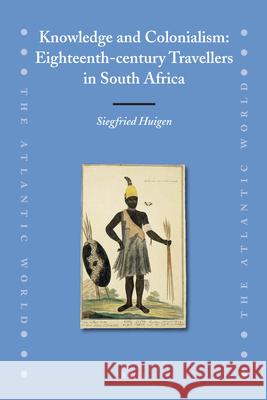 Knowledge and Colonialism: Eighteenth-Century Travellers in South Africa Siegfried Huigen 9789004177437 Brill - książka