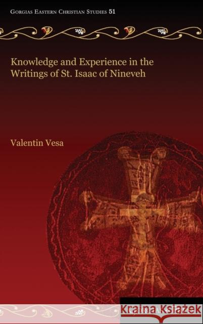 Knowledge and Experience in the Writings of St. Isaac of Nineveh Valentin Vesa 9781463239053 Gorgias Press - książka