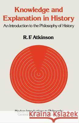 Knowledge and Explanation in History: An Introduction to the Philosophy of History Atkinson, Ronald F. 9780333112151 Palgrave MacMillan - książka