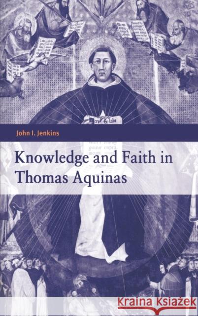 Knowledge and Faith in Thomas Aquinas John I. Jenkins 9780521581264 Cambridge University Press - książka