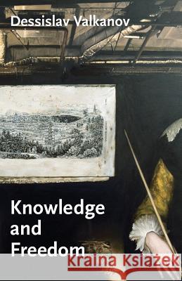 Knowledge and Freedom: Essays in German Idealism Dessislav Valkanov   9780980819748 Re.Press - książka