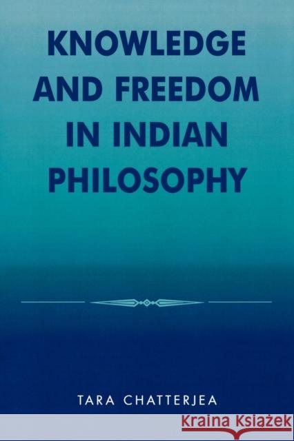 Knowledge and Freedom in Indian Philosophy Tara Chatterjea 9780739106921 Lexington Books - książka