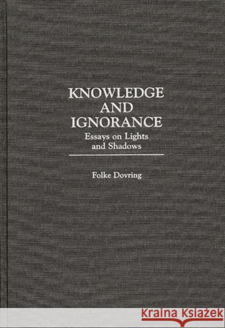 Knowledge and Ignorance: Essays on Lights and Shadows Dovring, Folke 9780275961398 Praeger Publishers - książka