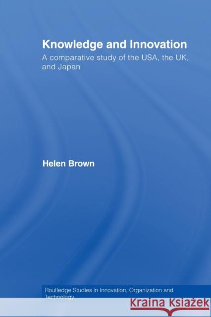 Knowledge and Innovation : A Comparative Study of  the USA, the UK and Japan Helen Brown   9780415541589 Routledge - książka