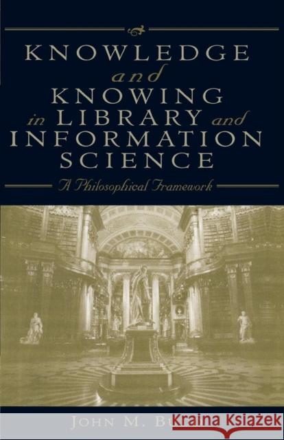 Knowledge and Knowing in Library and Information Science: A Philosophical Framework Budd, John M. 9780810840256 Scarecrow Press - książka