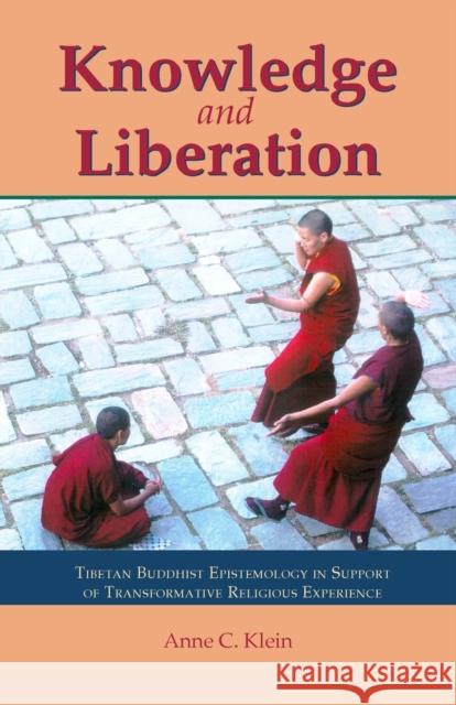 Knowledge and Liberation: Tibetan Buddhist Epistemology in Support of Transformative Religious Experience Klein, Anne Carolyn 9781559391146 Snow Lion Publications - książka