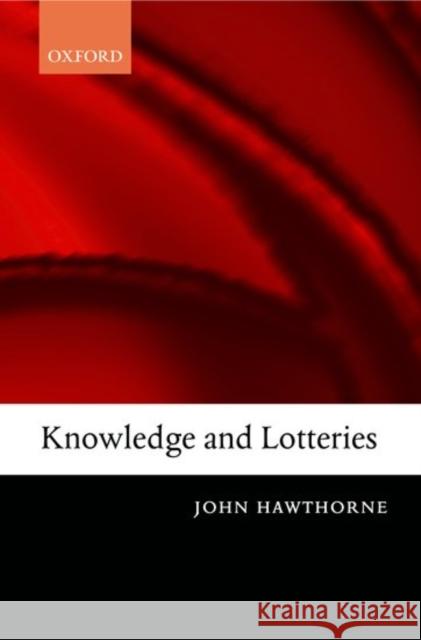 Knowledge and Lotteries John Hawthorne 9780199269556 OXFORD UNIVERSITY PRESS - książka