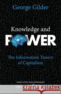 Knowledge and Power: The Information Theory of Capitalism George Gilder 9781684513000 Regnery Publishing Inc - książka