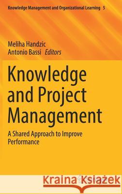 Knowledge and Project Management: A Shared Approach to Improve Performance Handzic, Meliha 9783319510668 Springer - książka