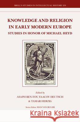 Knowledge and Religion in Early Modern Europe : Studies in Honor of Michael Heyd Asaph Ben-Tov, Yaacov Deutsch, Tamar Herzig 9789004225640 Brill - książka