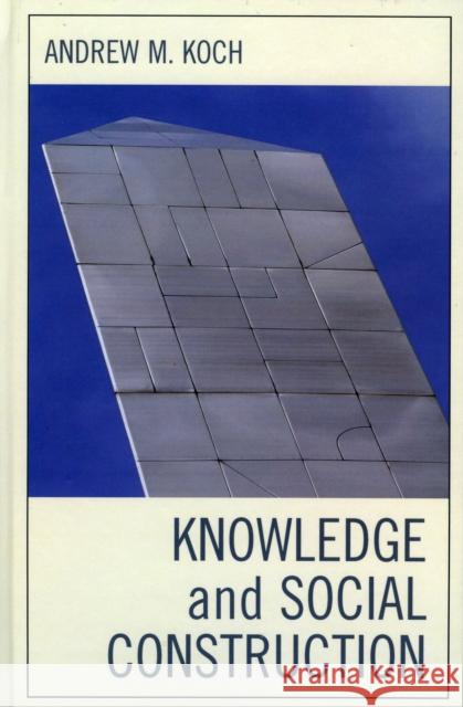 Knowledge and Social Construction Andrew M. Koch 9780739109205 Lexington Books - książka