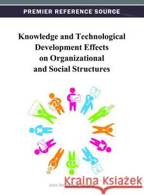 Knowledge and Technological Development Effects on Organizational and Social Structures Jose Abdelnour Nocera 9781466621510  - książka