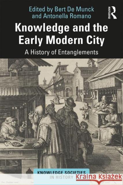 Knowledge and the Early Modern City: A History of Entanglements Bert D Antonella Romano 9781138337718 Routledge - książka