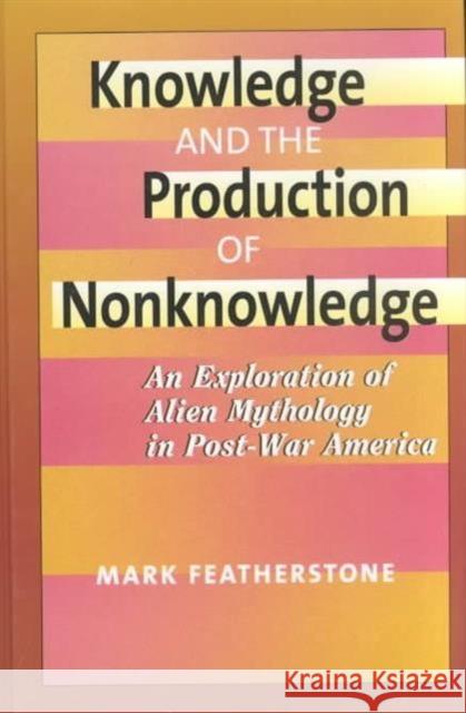 Knowledge and the Production of Non-Knowledge : An Exploration of Alien Mythology in Post-War America  9781572733794 Hampton Press - książka