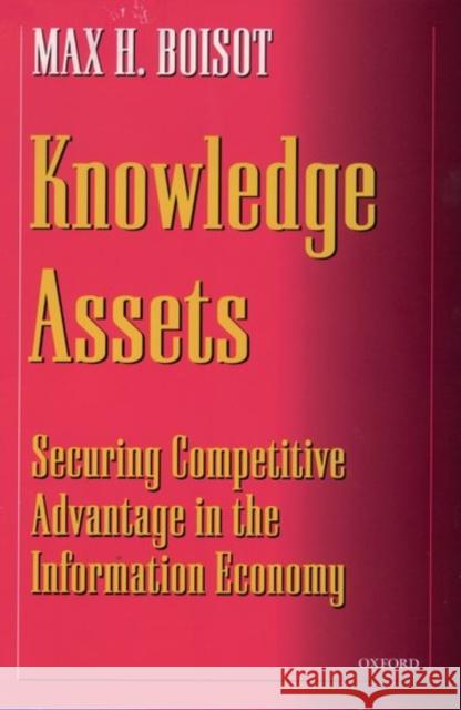 Knowledge Assets: Securing Competitive Advantage in the Information Economy Boisot, Max H. 9780198296072  - książka