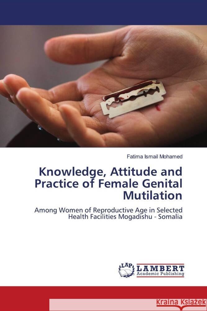 Knowledge, Attitude and Practice of Female Genital Mutilation Ismail Mohamed, Fatima 9786205499238 LAP Lambert Academic Publishing - książka