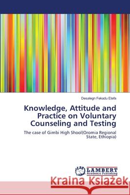 Knowledge, Attitude and Practice on Voluntary Counseling and Testing Etefa, Desalegn Fekadu 9786139966769 LAP Lambert Academic Publishing - książka