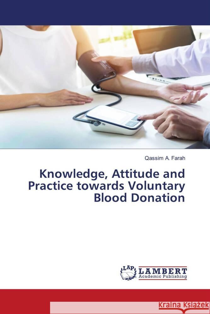 Knowledge, Attitude and Practice towards Voluntary Blood Donation A. Farah, Qassim 9786203928884 LAP Lambert Academic Publishing - książka