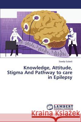 Knowledge, Attitude, Stigma and Pathway to Care in Epilepsy Subedi Sandip 9783659595042 LAP Lambert Academic Publishing - książka