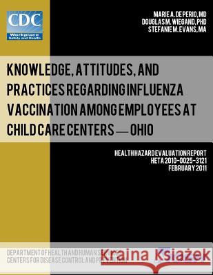 Knowledge, Attitudes, and Practices Regarding Influenza Vaccination Among Employees at Child Care Centers - Ohio Dr Marie a. D Dr Douglas M. Wiegand Stefanie M. Evans 9781493565597 Createspace - książka